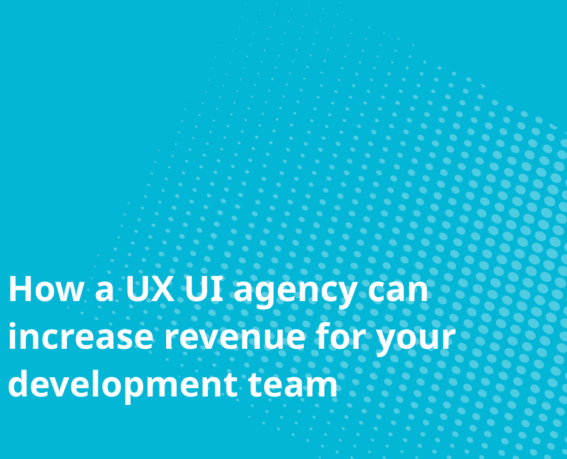 How a UX UI agency can increase revenue for your development team